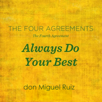 Always Do Your Best, don Miguel Ruiz, The Four Agreements